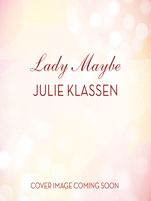 Title details for Lady Maybe by Julie Klassen - Available